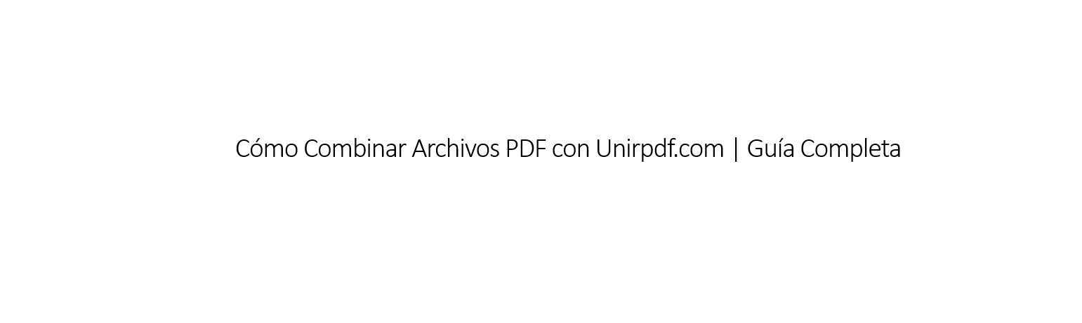 Cómo combinar archivos PDF con Unirpdf.com